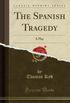 The Spanish Tragedy: A Play (Classic Reprint)