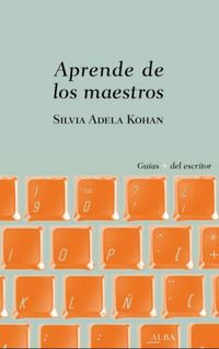 Aprende de los maestros (Guas + del escritor) (Spanish Edition)
