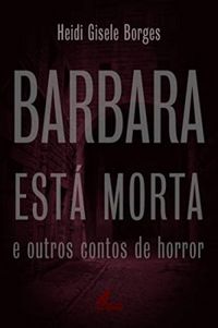 Barbara est morta e outros contos de horror