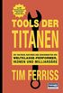 Tools der Titanen: Die Taktiken, Routinen und Gewohnheiten der Weltklasse-Performer, Ikonen und Milliardre (German Edition)