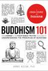 Buddhism 101: From Karma to the Four Noble Truths, Your Guide to Understanding the Principles of Buddhism