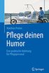Pflege deinen Humor: Eine praktische Anleitung fr Pflegepersonal (German Edition)