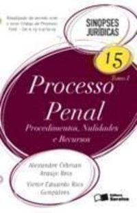 Processo Penal. Procedimentos, Nulidades e Recursos - Volume 15. Tomo I. Coleo Sinopses Jurdicas