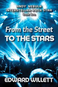 From the Street to the Stars: Andy Nebula: Interstellar Rock Star, Book One (English Edition)