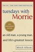 Tuesdays With Morrie: An old man, a young man, and life