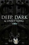 Deep, Dark & Unsettling
