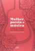 Mulher  Poesia E Musica - No Tempo Dos Trovadores E Dos Cantadores Modernos