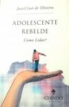 Adolescente Rebelde - Como Lidar?