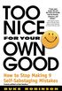 Too Nice for Your Own Good: How to Stop Making 9 Self-Sabotaging Mistakes (English Edition)