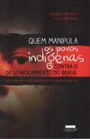 Quem manipula os povos indgenas contra o desenvolvimento do Brasil