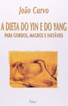 A Dieta do Yin e do Yang. Para Gordos, Magros e Instveis