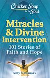 Chicken Soup for the Soul: Miracles & Divine Intervention: 101 Stories of Hope and Faith (English Edition)