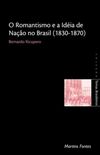 O Romantismo e a Ideia de Nao no Brasil (1830-1870)