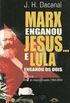 Marx enganou Jesus... e Lula enganou os dois