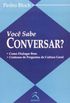 Voc Sabe Conversar?: Como Dialogar Bem - Centenas de Perguntas de Cultura Geral