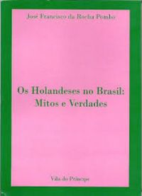 Os holandeses no Brasil: mitos e verdades