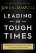 Leading in Tough Times: Overcome Even the Greatest Challenges with Courage and Confidence (English Edition)