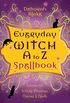 Everyday Witch A to Z Spellbook: Wonderfully Witchy Blessings, Charms & Spells (English Edition)