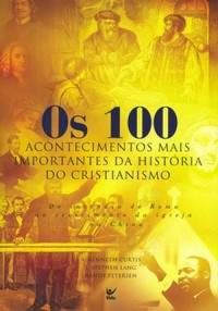Os 100 Acontecimentos Mais Importantes da História do Cristianismo