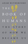 The Book of Humans: A Brief History of Culture, Sex, War and the Evolution of Us (English Edition)