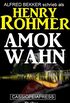 Henry Rohmer Thriller - Amok-Wahn (German Edition)