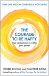 The Courage to be Happy: True Contentment Is Within Your Power (English Edition)