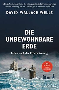 Die unbewohnbare Erde: Leben nach der Erderwrmung (German Edition)