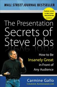 The Presentation Secrets of Steve Jobs: How to Be Insanely Great in Front of Any Audience (English Edition)