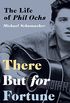 There But for Fortune: The Life of Phil Ochs