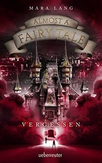 Almost a Fairy Tale - Vergessen (Almost a Fairy Tale, Bd. 2) (German Edition)