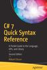 C# 7 Quick Syntax Reference: A Pocket Guide to the Language, APIs, and Library