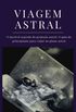 Viagem astral: O incrvel segredo da projeo astral