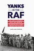 Yanks in the RAF: The Story of Maverick Pilots and American Volunteers Who Joined Britain