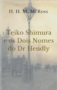 Teiko Shimura e os Dois Nomes do Dr. Hendly