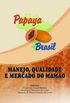 Papaya brasil : manejo, qualidade e mercado do mamo.