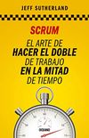 Scrum: El arte de hacer el doble de trabajo en la mitad de tiempo (Alta Definicin) (Spanish Edition)