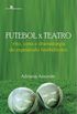 FUTEBOL X TEATRO: RITO, CENA E DRAMATURGIA DO ESPETACULO FUTEBOLISTICO