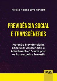 Previdncia Social e Transgneros: Proteo previdenciria, benefcios assistenciais e atendimento  sade para fins transexuais e travestis