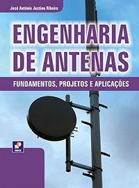 Engenharia de Antenas. Fundamentos, Projetos e Aplicaes