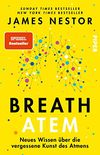 Breath - Atem: Neues Wissen ber die vergessene Kunst des Atmens | Der New York Times-Bestseller (German Edition)