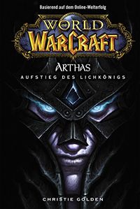 World of Warcraft: Arthas - Aufstieg des Lichknigs: Roman zum Game (German Edition)