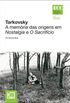 Tarkovsky - A memria das origens em Nostalgia e O sacrifcio