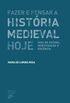 Fazer E Pensar a Historia Medieval Hoje: Guia de Estudo, Investigacao E Docencia