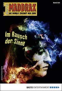 Maddrax 535 - Science-Fiction-Serie: Im Rausch der Sinne (German Edition)