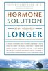 The Hormone Solution: Stay Younger Longer with Natural Hormone and Nutrition Therapies (English Edition)