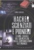 Hacker, scienziati e pionieri. Storia sociale del ciberspazio e della comunicazione elettronica