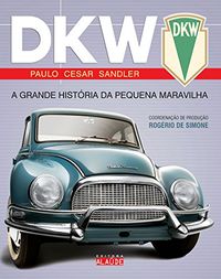 DKW. A Grande História da Pequena Maravilha