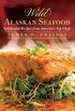 Wild Alaskan Seafood: Celebrated Recipes from America