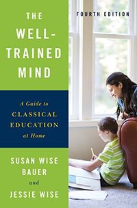 The Well-Trained Mind: A Guide to Classical Education at Home (Fourth Edition) (English Edition)