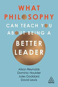 What Philosophy Can Teach You About Being a Better Leader (English Edition)